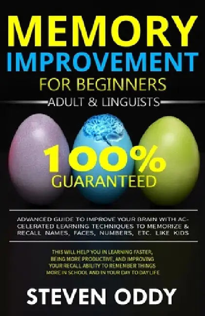 Memory Improvement for Beginners, Adult & Linguists: Advanced Guide to Improve Your Brain with Accelerated Learning Techniques to Memorize & Recall Na by Steven Oddy