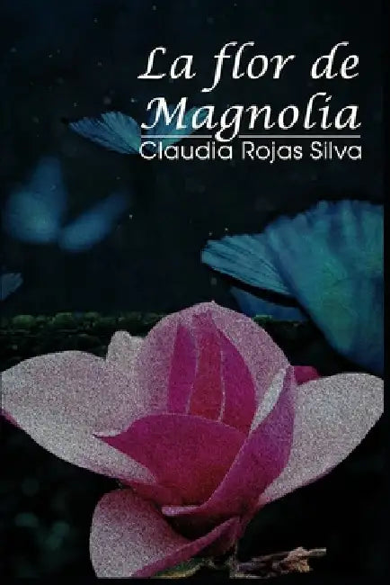La flor de Magnolia by Rojas Silva, Claudia