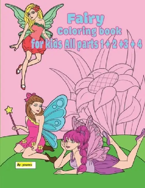 fairy coloring book for kids All parts 1 + 2 +3 + 4: 120 pages suitable for children between the ages of 2 - 8 by Younes