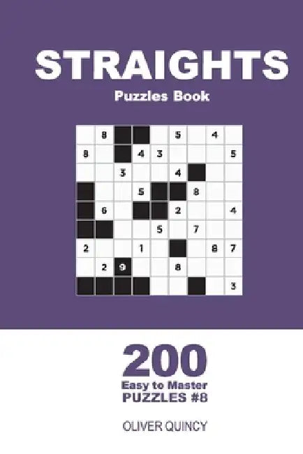 Straights Puzzles Book - 200 Easy to Master Puzzles 9x9 (Volume 8) by Oliver Quincy