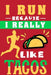 I Run Because I Really Like Tacos: Best Gift Idea for Taco and Race Lovers by Ascribe Journals