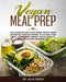Vegan Meal Prep: The Complete 100% Plant-Based Whole Foods Cookbook. Over 100 Recipes to Cleanse Your Body and Promote Weight Loss Naturally With a Lo by Julia Green