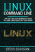 Linux Command Line: The fast and easy beginner's guide to learn Linux basics in 7 easy steps by Steve Eddison