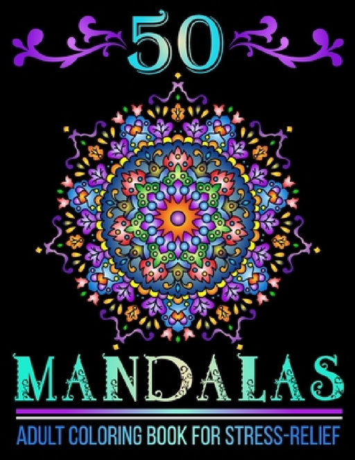 50 Mandalas: Mandala Designs Adult Coloring Book for Stress-Relief and Relaxation by Mufa Publications