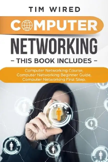 Computer Networking: Collection Of Three Books For Computer Networking: First Steps, Course and Beginners Guide. (All in one) by Tim Wired