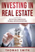 Investing in Real Estate: Effective Strategies in Real Estate Investing by Thomas Smith