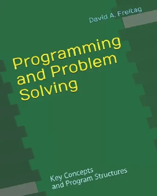 Programming and Problem-Solving: Key Concepts and Program Structures by David a. Freitag