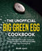 The Unofficial Big Green Egg Cookbook: The Cookbook Includes Tasty and Unique Recipes for Making Real BBQ with Your Ceramic Grill by Adam Jones
