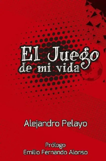 El juego de mi vida by Pelayo, Alejandro