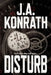 Disturb by J. A. Konrath