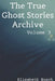 The True Ghost Stories Archive: Volume 3: 50 Uncanny and Unusual Tales by Elisabeth Busch