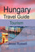 Hungary Travel Guide: Tourism by Jesse Russell
