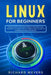 Linux for Beginners: Introduction to Linux and its Variants, from Mint to Kali, from Debian to Ubuntu. Guide to Command Lines and uses for by Richard Meyers