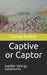Captive or Captor: Saddler Siblings Adventures by Carissa Noelle Bahner