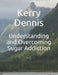 Understanding and Overcoming Sugar Addiction by Kerry Dennis