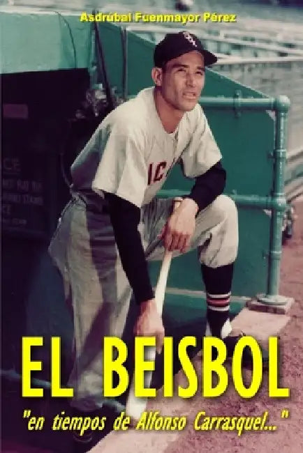 El beisbol en tiempos de Alfonso "Chico" Carrasquel by Fuenmayor Pérez, Asdrubal