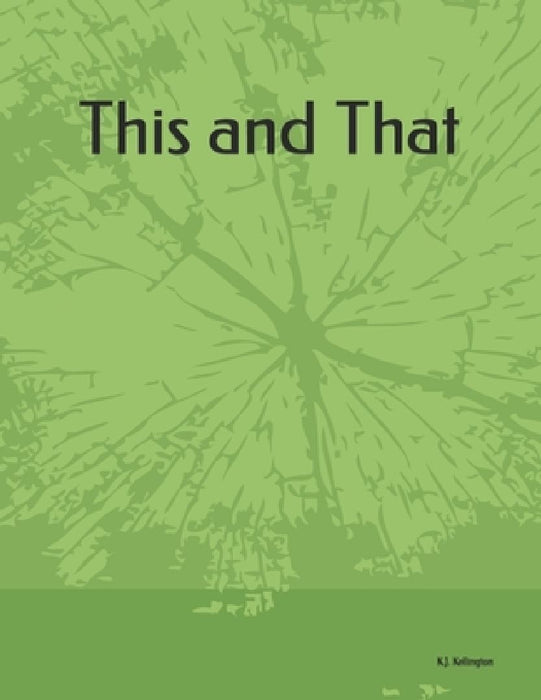 This and That by K. J. Kellington