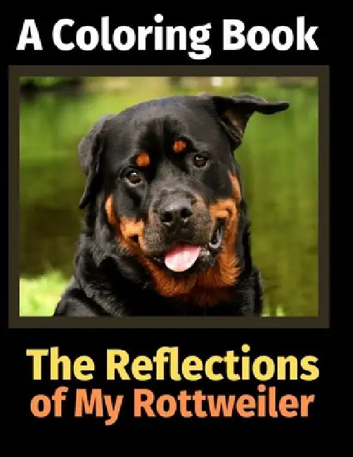 The Reflections of My Rottweiler: A Coloring Book by Brightview Activity Books
