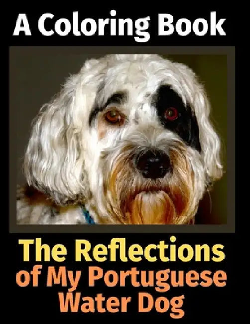 The Reflections of My Portuguese Water Dog: A Coloring Book by Brightview Activity Books