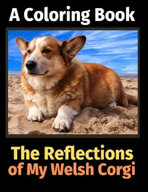 The Reflections of My Welsh Corgi: A Coloring Book by Brightview Activity Books