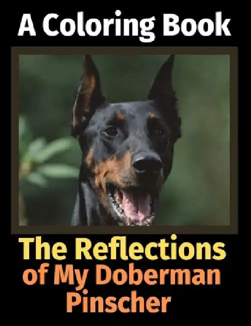 The Reflections of My Doberman Pinscher: A Coloring Book by Brightview Activity Books