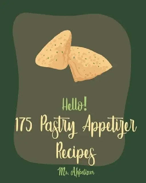 Hello! 175 Pastry Appetizer Recipes: Best Pastry Appetizer Cookbook Ever For Beginners [Book 1] by Appetizer