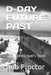 D-Day: A Time Travel's Story by Bob Proctor