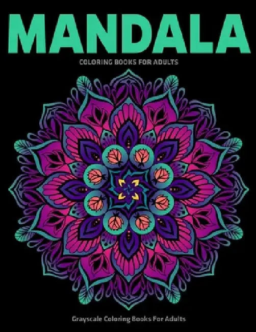 Grayscale Coloring Books For Adults: Mandala Coloring Books For Adults: Stress Relieving Mandala Designs by Gift Aero