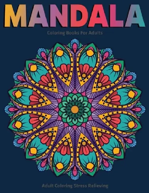 Adult Coloring Stress Relieving: Mandala Coloring Books For Adults: Relaxation Mandala Designs by Sandra D. Colon