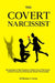 The Covert Narcissist: Recognizing the Most Dangerous Subtle Form of Narcissism and Recovering from Emotionally Abusive Relationships by Dr Theresa J. Covert