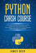 Python Crash Course: The Ultimate Step-By-Step Guide to Learn, Understand, and Master Python Programming and Computer Coding Language (From by James Deep