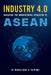 Industry 4.0: Navigating The Manufacturing Revolution in ASEAN by Colin Koh