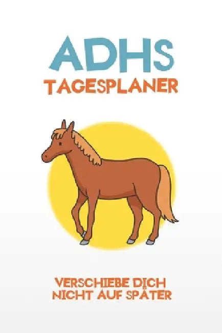 ADHS Tagesplaner - Verschiebe dich nicht auf später: Nichts mehr verschieben und durchstarten indem du dir alles aufschreibst, einfacher Leben mit ADH by Chaos, Adieu