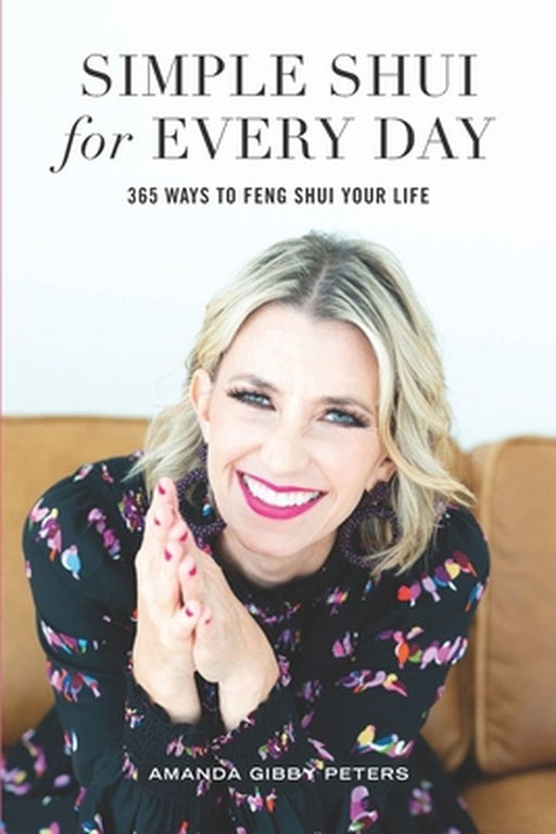 Simple Shui for Every Day: 365 Ways to Feng Shui Your Life by Peters, Amanda Gibby