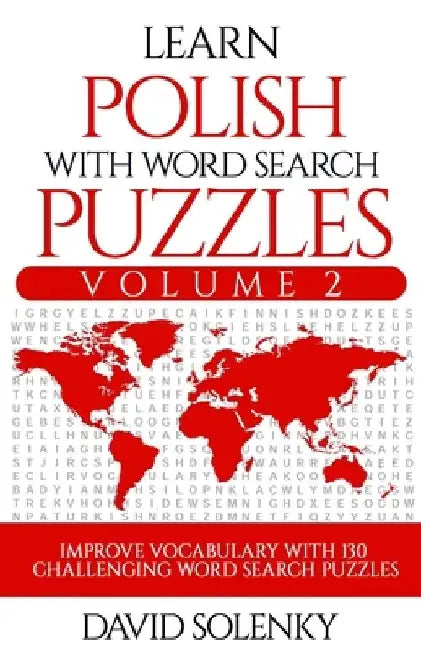 Learn Polish with Word Search Puzzles Volume 2: Learn Polish Language Vocabulary with 130 Challenging Bilingual Word Find Puzzles for All Ages by David Solenky
