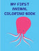My First Animal Coloring Book: Coloring Pages with Funny Animals, Adorable and Hilarious Scenes from variety pets by J. K. Mimo