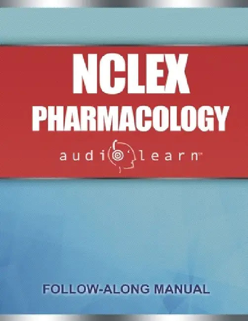 NCLEX Pharmacology AudioLearn: Complete review for the pharmacology portion of the National Council Licensure Examination (NCLEX) by Audiolearn Medical Content Team