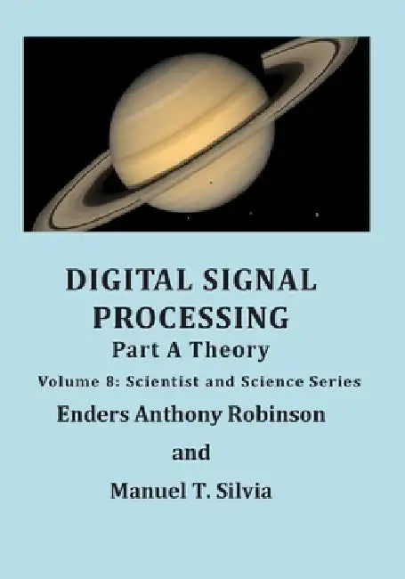 Digital Signal Processing Part A: Theory: Volume 8: Scientist and Science Series by Enders Anthony Robinson