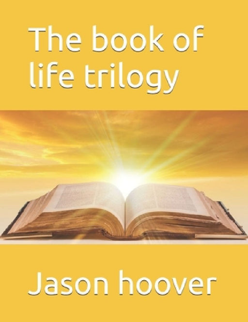 The book of life trilogy by Jason Hoover