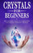 Crystals for Beginners: : The Ultimate Guide to Understand the Healing Power of Crystals by David Root