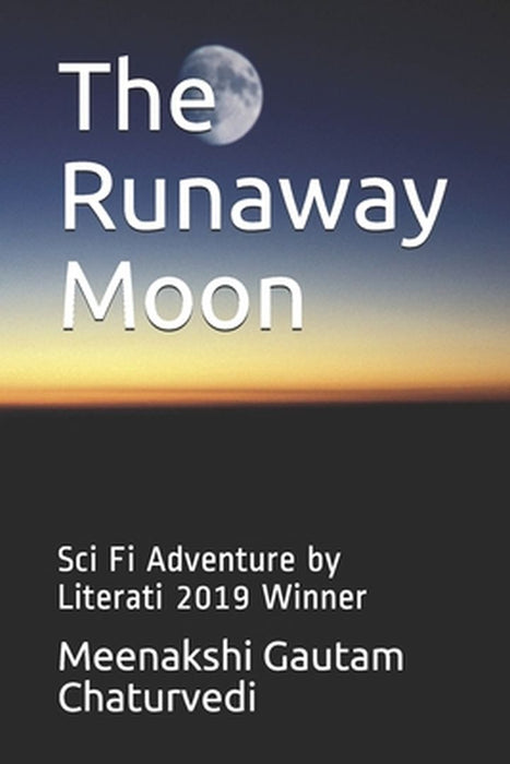 The Runaway Moon: Sci Fi Adventure by Literati 2019 Winner by Chaturvedi, Meenakshi Gautam