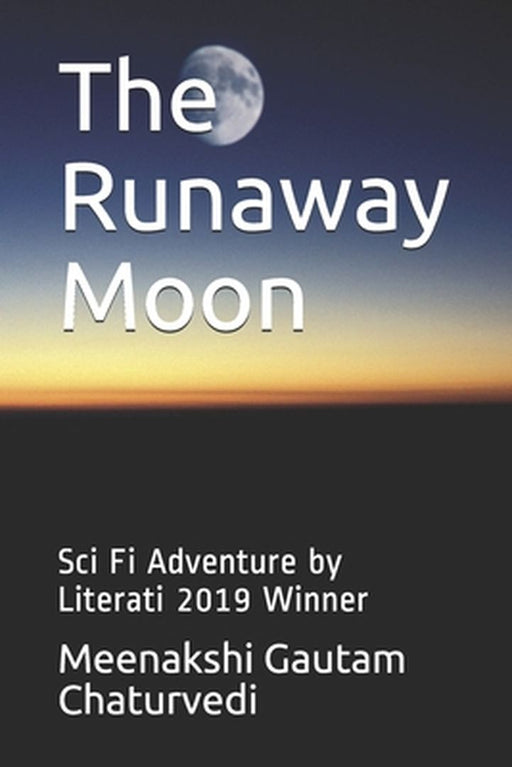 The Runaway Moon: Sci Fi Adventure by Literati 2019 Winner by Chaturvedi, Meenakshi Gautam