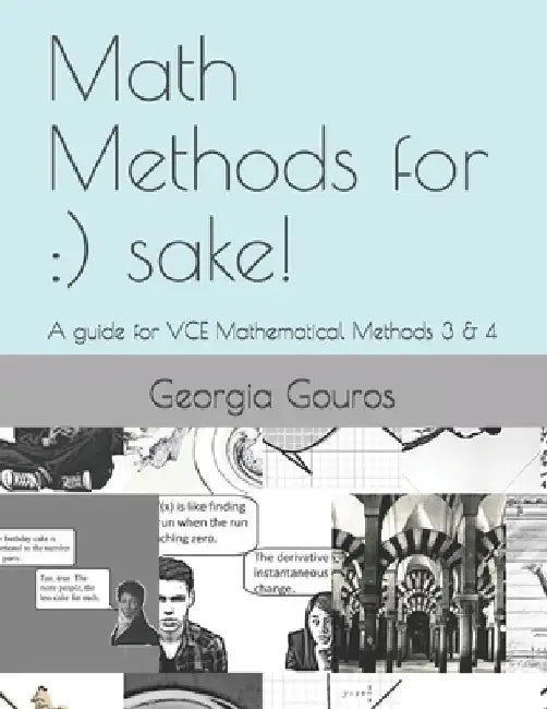 Math Methods for: ) sake!: A guide for VCE Mathematical Methods 3 & 4 by Georgia Gouros