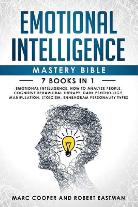 Emotional Intelligence Mastery Bible 7 Books in 1: Emotional Intelligence, How to Analyze People, Cognitive Behavioral Therapy, Dark Psychology, Manip by Marc Cooper