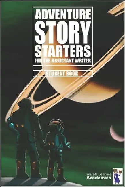 Adventure Story Starters: For the Reluctant Writer by Sarah Leanna Academics