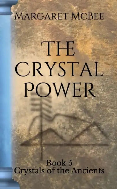 The Crystal Power: Book 5 Crystals of the Ancients by Margaret McBee
