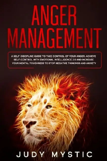 Anger management: A self-discipline guide to take control of your anger, achieve self-control with emotional intelligence 2.0 and increa by Judy Mystic