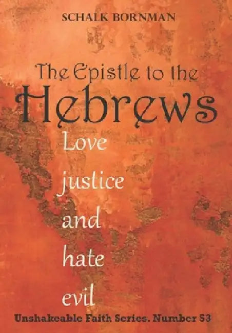 Hebrews: Love justice and hate evil by Schalk Bornman