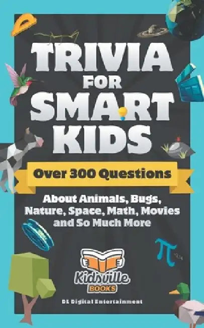 Trivia for Smart Kids: Over 300 Questions About Animals, Bugs, Nature, Space, Math, Movies and So Much More by Kidsville Books