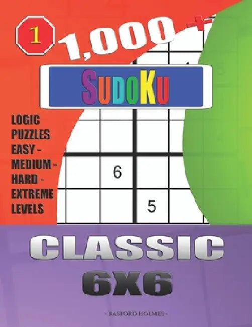 1,000 + Sudoku Classic 6x6: Logic puzzles easy - medium - hard - extreme levels by Basford Holmes